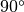 90^{\circ}