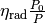 \eta_{\text{rad}} \frac{P_0}{P}