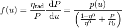 f(u) = \frac{\eta_{\text{rad}}}{P} \frac{ \dd P}{\dd u} = \frac{p(u)}{\left( \frac{1-\eta^0}{\eta^0} + \frac{P}{P_0} \right) }