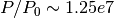P/P_0 \sim 1.25e7