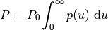 P = P_0 \int_0^{\infty} p(u) \dd u