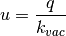 u = \frac{q}{k_{vac}}